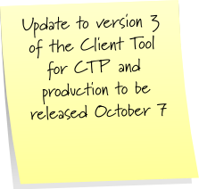 Sticky Note which reads Update to version 3 of the Client Tool for CTP and production to be released October 7