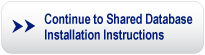 Continue to Shared Database Installation Instructions Button